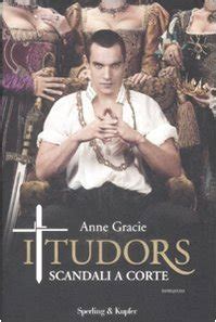 I Tudors: Scandali a corte by Michael Hirst, Anne Gracie